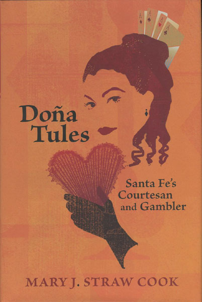 Dona Tules: Santa Fe's Courtesan Gambler.  MARY J. STRAW COOK