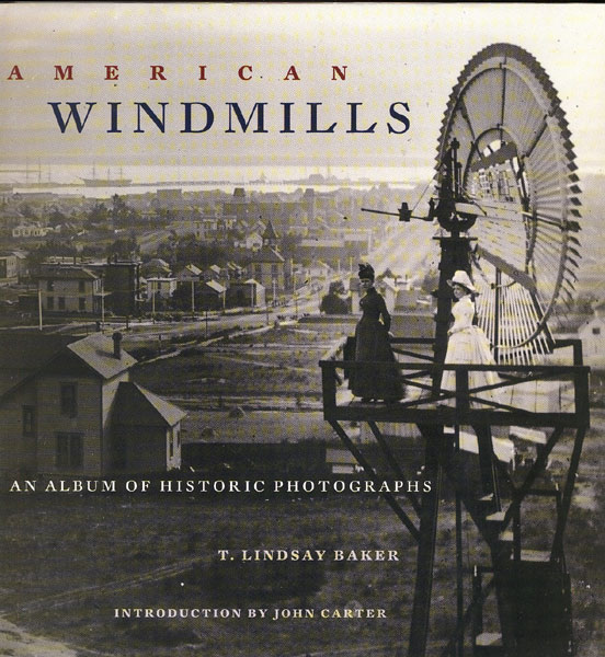 American Windmills. An Album Of Historic Photographs. T. LINDSAY BAKER