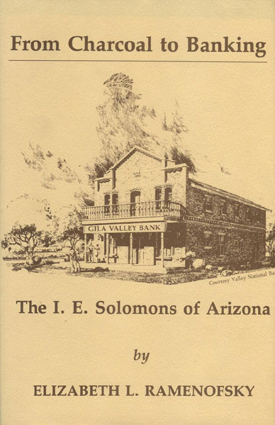 From Charcoal To Banking: The I. E. Solomons Of Arizona. ELIZABETH L. RAMENOFSKY