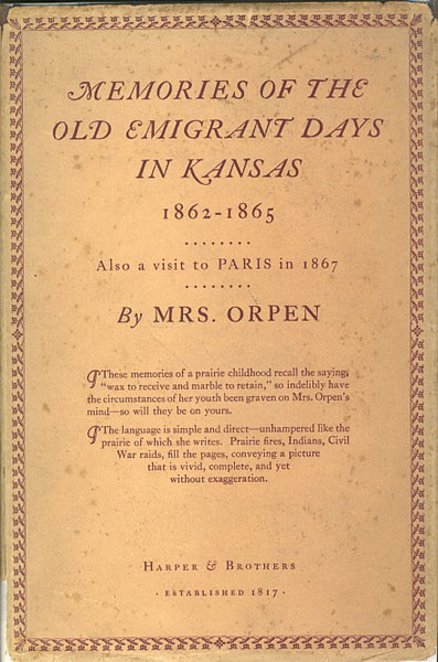 Memories Of The Old Emigrant Days In Kansas 1862-1865; Also Of A Visit To Paris In 1867 MRS ORPEN