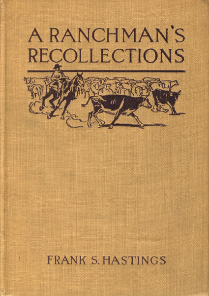A Ranchman's Recollections FRANK S HASTINGS