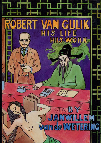 Robert Van Gulik. His Life His Work. JANWILLEM VAN DE WETERING