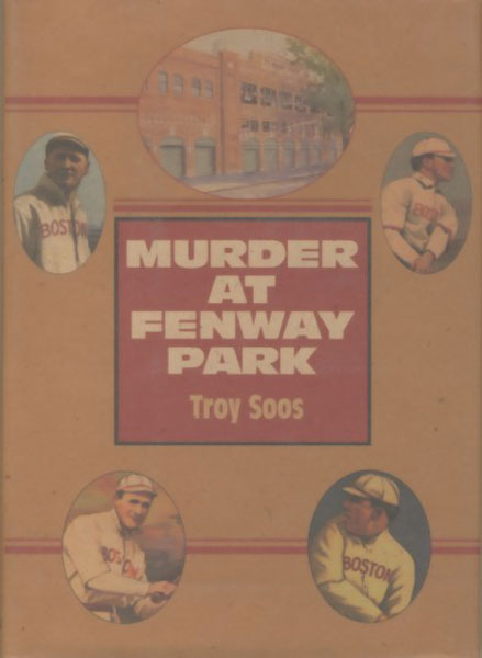 Murder At Fenway Park. TROY SOOS