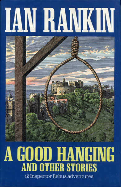 A Good Hanging And Other Stories. IAN RANKIN