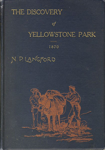 Diary Of The Washburn Expedition To The Yellowstone And Fire Hole Rivers In The Year 1870. N. P. LANGFORD