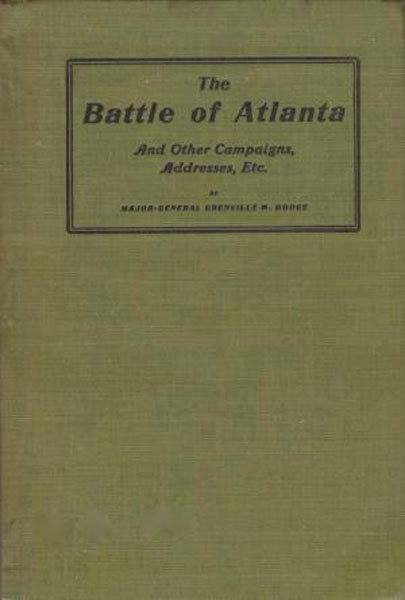 The Battle Of Atlanta And Other Campaigns, Addresses, Etc MAJ GEN GRENVILLE M DODGE