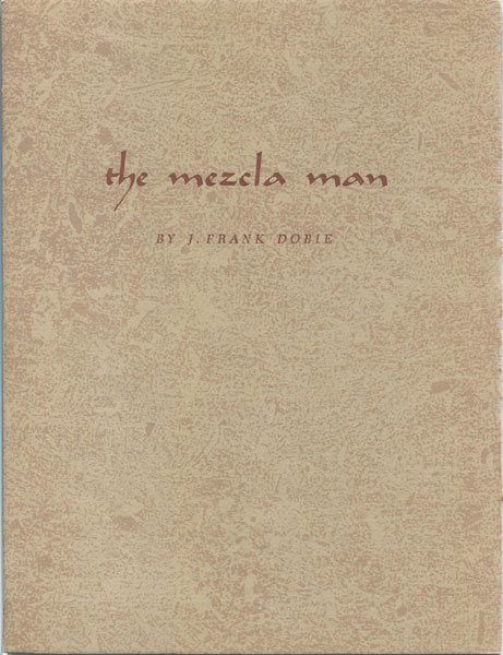 The Mezcla Man. J. FRANK DOBIE
