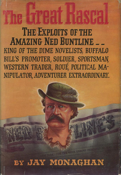 The Great Rascal. The Life And Adventures Of Ned Buntline.  JAY MONAGHAN