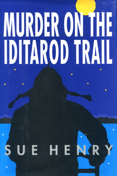 Murder On The Iditarod Trail. SUE HENRY