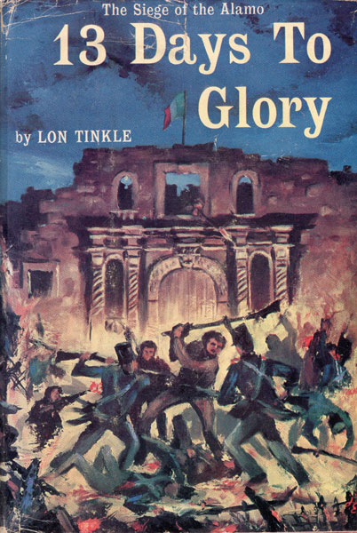 13 Days To Glory. The Siege Of The Alamo. LON TINKLE