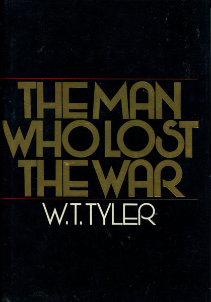The Man Who Lost The War. W.T. TYLER