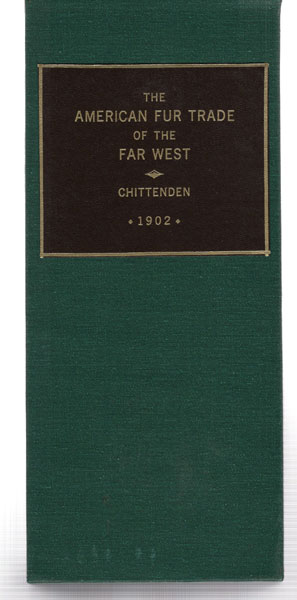 The American Fur Trade Of The Far West. A History Of The Pioneering Trading Posts And Early Fur Companies Of The Missouri Valley And The Rocky Mountains And Of The Overland Commerce With Santa Fe. HIRAM M. CHITTENDEN