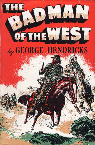 The Bad Man Of The West GEORGE D HENDRICKS