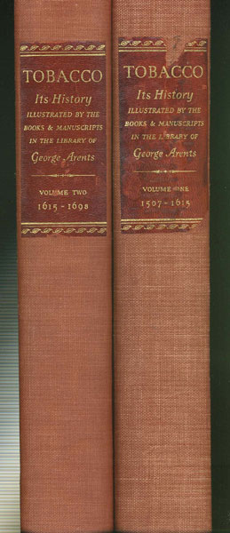 Tobacco: Its History Illustrated By The Books, Manuscripts And Engravings In The Library Of George Arents, Jr., Together With An Introductory Essay, A Glossary And Bibliographic Notes ARENTS, JR., GEORGE; JEROME E. BROOKS; SARAH AUGUSTA DICKSON; AND OTHERS