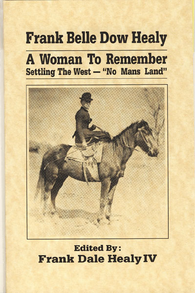 Frank Belle Dow Healy, A Woman To Remember; Settling The West - "No Man's Land."  FRANK DALE (EDITED BY). HEALY IV