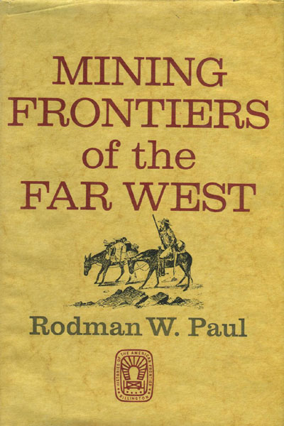 Mining Frontiers Of The Far West, 1848-1880. RODMAN W. PAUL