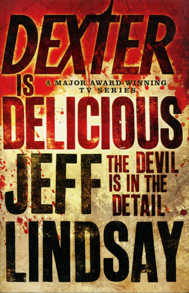 Dexter Is Delicious. JEFF LINDSAY