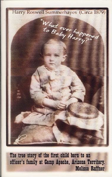 What Ever Happened To Baby Harry? The True Story Of The First Child Born To An Officer's Family At Camp Apache, Arizona Territory MELISSA RUFFNER