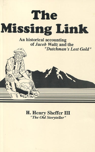 The Missing Link. An Historical Accounting Of Jacob Waltz And The Dutchman's Lost Gold H. HENRY III SHEFFER