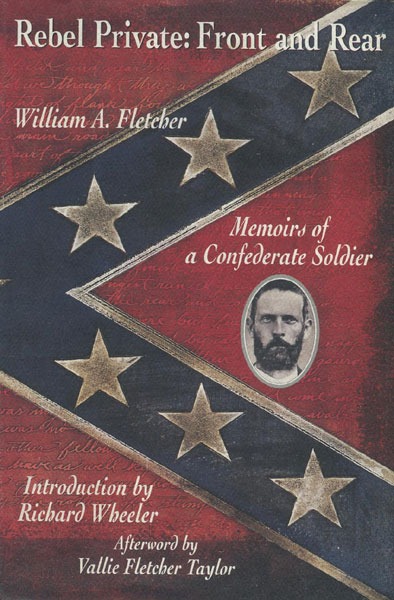 Rebel Private: Front And Rear. Memoirs Of A Confederate Soldier. WILLIAM A. FLETCHER