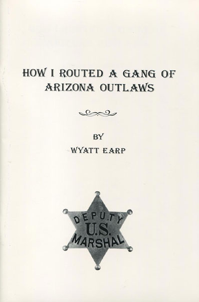 How I Routed A Gang Of Arizona Outlaws And Other Stories. WYATT EARP