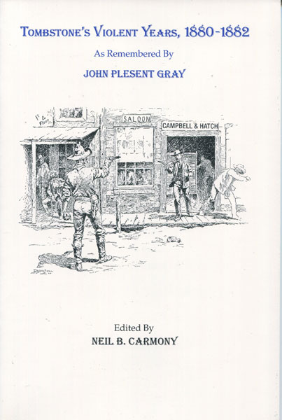 Tombstone's Violent Years, 1880-1882, As Remembered By John Plesent Gray. CARMONY, NEIL B. [EDITED BY].