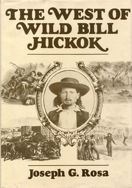 The West Of Wild Bill Hickok. JOSEPH G. ROSA