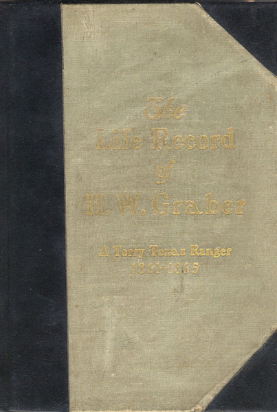 The Life Record Of H. W. Graber. A Terry Texas Ranger 1861-1865. Sixty-Two Years In Texas. H.W. GRABER