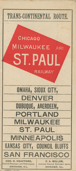 Trans-Continental Route. Chicago, Milwaukee And St. Paul Railway. Omaha, Sioux City, Denver, Dubuque, Aberdeen, Portland, Milwaukee, St. Paul, Minneapolis, Kansas City, Council Bluffs, San Francisco. Chicago, Milwaukee And St. Paul Railway