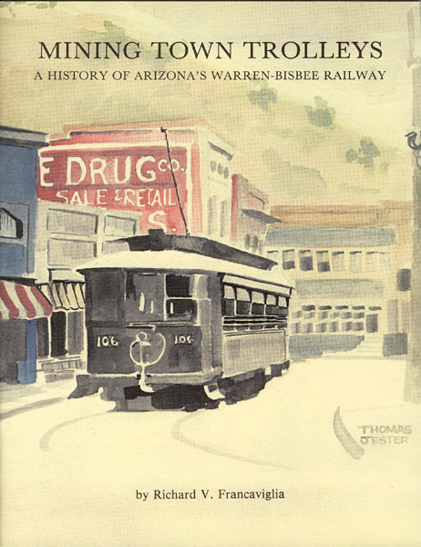 Mining Town Trolleys: A History Of Arizona's Warren-Bisbee Railway. RICHARD V. FRANCAVIGLIA