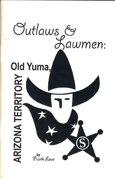 Outlaws And Lawmen: In Old Yuma, Arizona Territory. FRANK LOVE