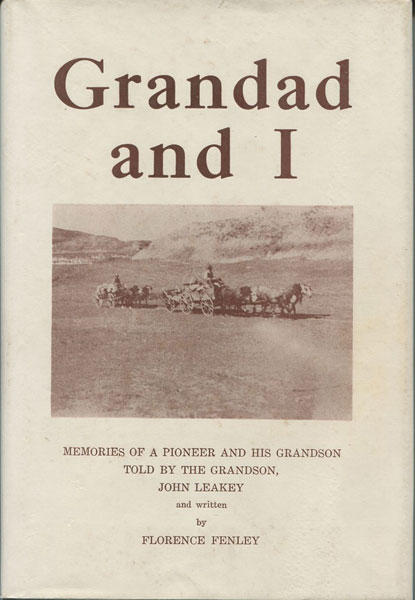 Grandad And I. A Story Of A Grand Old Man And Other Pioneers In Texas And The Dakotas. As Told By John Leakey To Florence Fenley. FLORENCE FENLEY