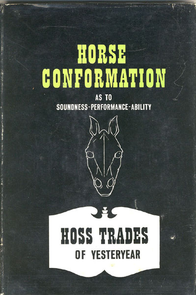 Horse Conformation As To Soundness-Performance-Ability. [And] Hoss Trades Of Yesteryear. BEN K. GREEN