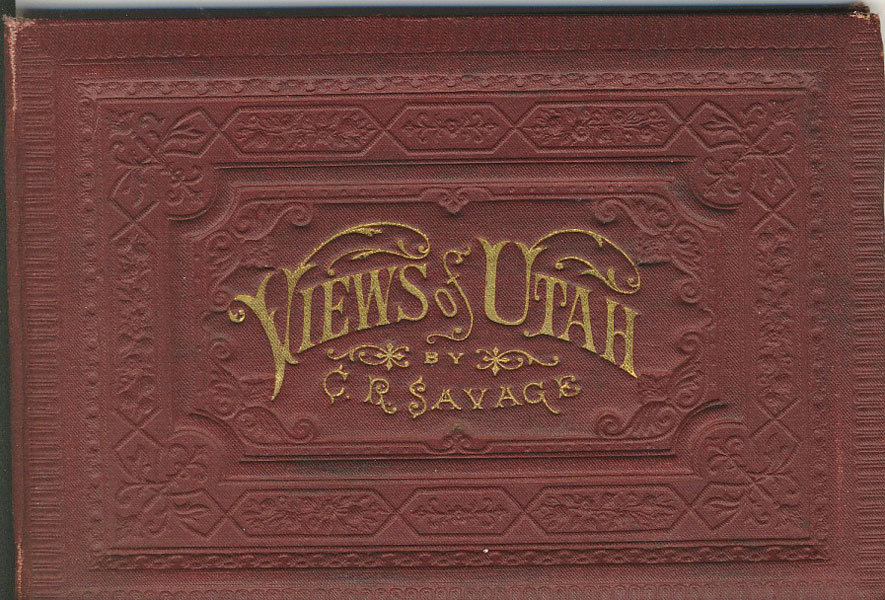 Views Of Utah And Tourist's Guide. C.R. SAVAGE