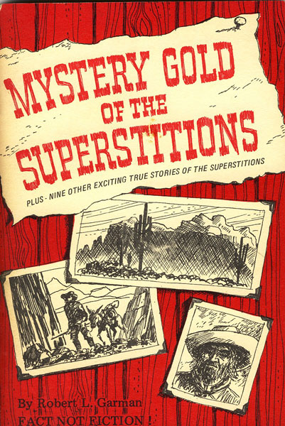 Mystery Gold Of The Superstitions.  ROBERT L. GARMAN