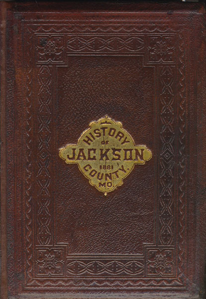 The History Of Jackson County, Missouri, Containing A History Of The County, Its Cities, Towns, Etc (Missouri)