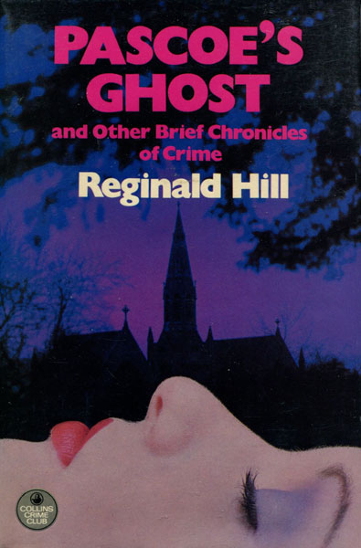 Pascoe's Ghost And Other Brief Chronicles Of Crime. REGINALD HILL