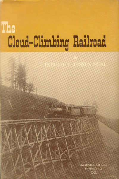 The Cloud-Climbing Railroad. A Story Of Timber, Trestles And Trains.  DOROTHY JENSEN NEAL