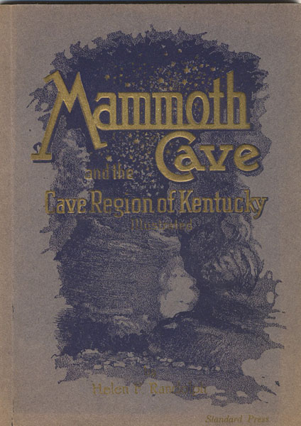 Mammoth Cave And The Cave Region Of Kentucky. HELEN F. RANDOLPH