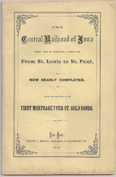 The Central Railroad Of Iowa, Two Hundred And Thirty-Five Miles In Length, Forming, With Its Connections, A Direct And Unbroken Line From St. Louis To St. Paul. Value And Security Of Its First Mortgage 7 Per Cent, Gold Bonds. Office In New York: No. 32 Pine Street. GILMAN, CHARLES C. [PRESIDENT].