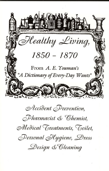 Healthy Living, 1850-1870. From A. E. Youman's "A Dictionary Of Every-Day Wants, Twenty Thousand Receipts Innearly Every Department Of Human Effort." A.E. YOUMAN