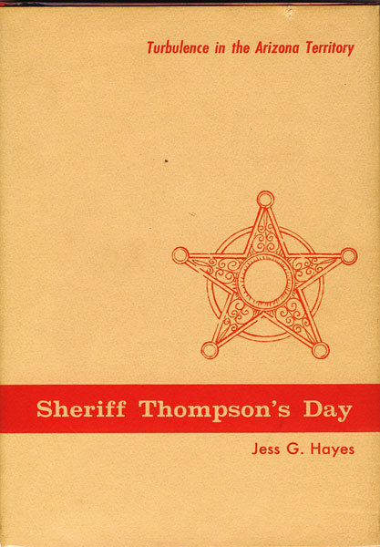 Sheriff Thompson's Day-Turbulence In Arizona Territory.  JESSE G. HAYES