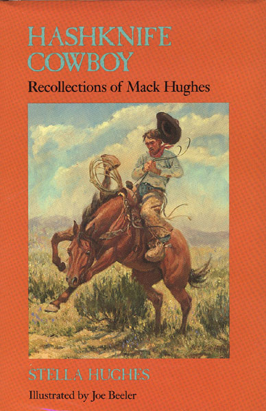 Hashknife Cowboy. Recollections Of Mack Hughes.  STELLA HUGHES