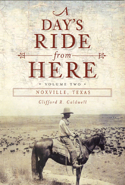 A Day's Ride From Here. Volume Ii. Noxville, Texas. CLIFFORD R. CALDWELL