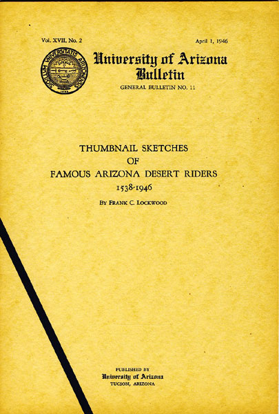 Thumbnail Sketches Of Famous Arizona Desert Riders 1538-1946. FRANK C. LOCKWOOD