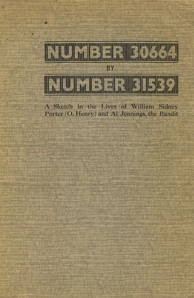 Number 30664 By Number 31539. A Sketch In The Lives Of William Sidney Porter (O. Henry) And Al Jennings, The Bandit.  AL. JENNINGS
