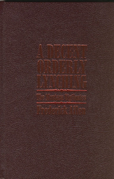 A Decent, Orderly Lynching. The Montana Vigilantes. FREDERICK ALLEN