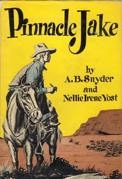 Pinnacle Jake. SNYDER, A.B. [AS TOLD BY TO NELLIE SNYDER YOST].