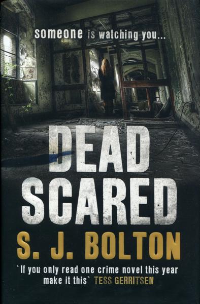 Dead Scared.  S.J. BOLTON