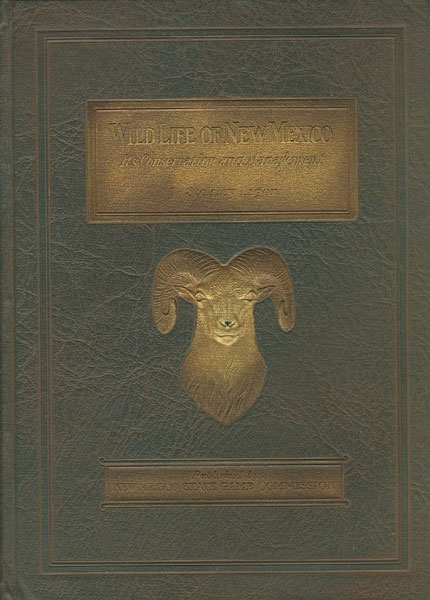 Wild Life Of New Mexico, Its Conservation And Management. Being A Report On The Game Survey Of The State 1926 And 1927. J. STOKLEY LIGON